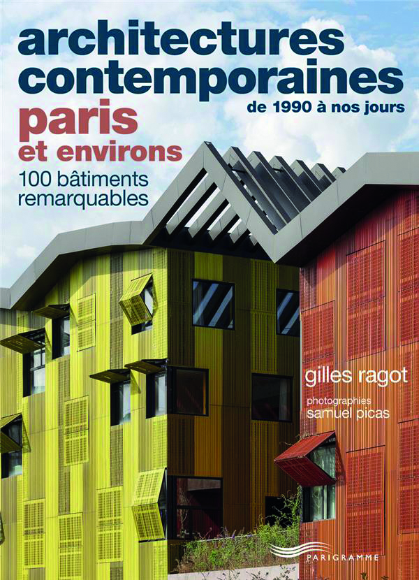Architectures contemporaines de 1990 à nos jours, Paris et environs, par Gilles Ragot.