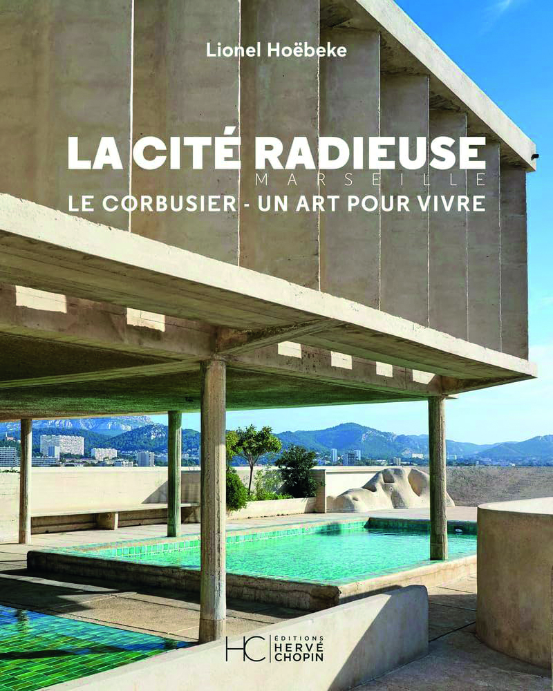 La cité radieuse. Le Corbusier: un art pour vivre, par Lionel Hoëbeke.